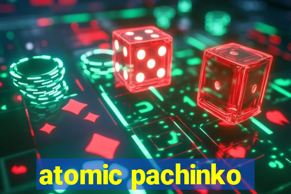 atomic pachinko